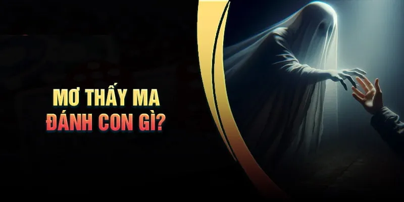 Cùng VNXOSO luận giải giấc mơ thấy ma đánh số gì? Cùng VNXOSO luận giải giấc mơ thấy ma đánh số gì?