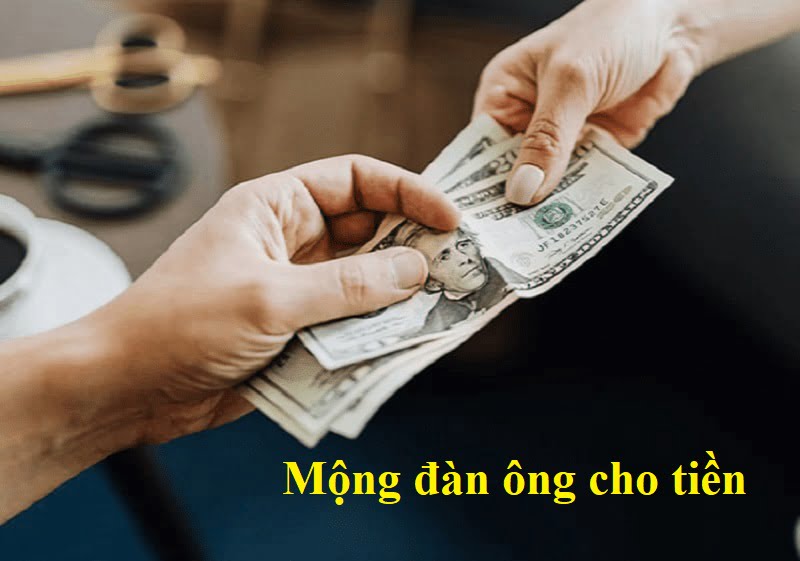 Luận giải ý nghĩa mơ thấy đàn ông cho tiền Luận giải ý nghĩa mơ thấy đàn ông cho tiền