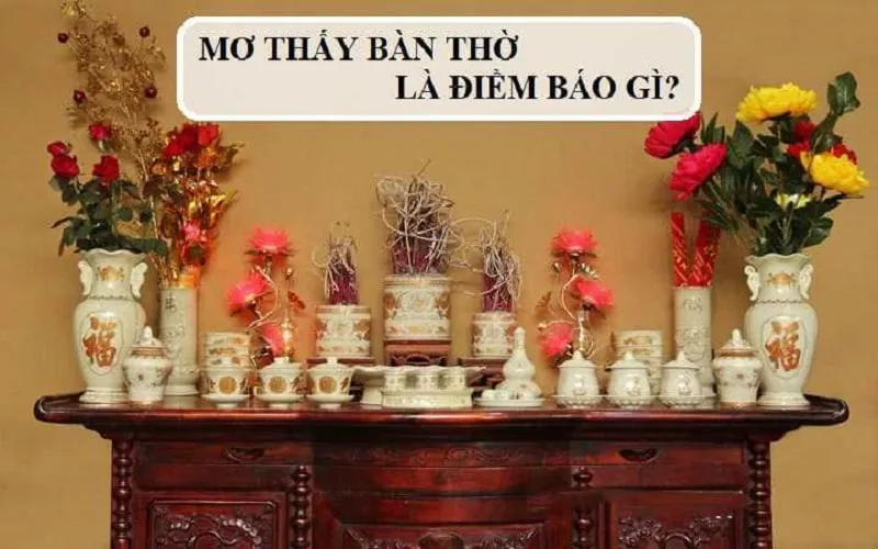 Mơ thấy bàn thờ có tốt không Mơ thấy bàn thờ có tốt không